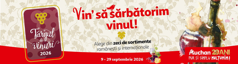 Târgul de Vinuri Auchan te așteaptă cu zeci de sortimente românești, dar și internaționale, până pe 29 septembrie