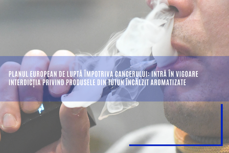 Interdicţia privind produsele de tutun încălzit aromatizate a intrat, miercuri, în vigoare / CE: Va contribui la atingerea obiectivului de a crea o „generaţie fără tutun” stabilit în Planul european de combatere a cancerului