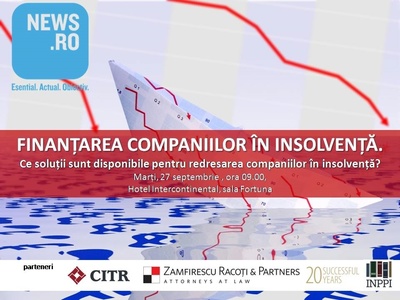 CONFERINŢĂ News.ro: FINANŢAREA COMPANIILOR ÎN INSOLVENŢĂ. Ce soluţii sunt disponibile pentru redresarea companiilor în insolvenţă?