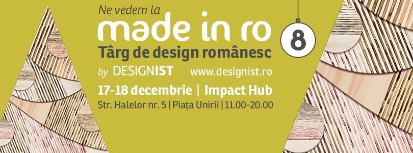 Târgul de design românesc ”Made in RO” va avea loc la Bucureşti, în zilele de 17 şi 18 decembrie