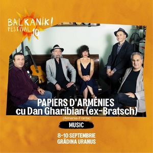 Ovidiu Lipan Ţăndărică şi Fanfara din Zece Prăjini, Papiers d’Arménies, Smadj Balkan Project cântă la Balkanik Festival - Home of World Music 