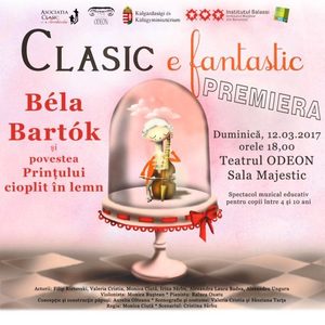 Spectacolul pentru copii ”Clasic e fantastic – Bela Bartok şi povestea Prinţului cioplit în lemn” va avea premiera la Teatrul Odeon