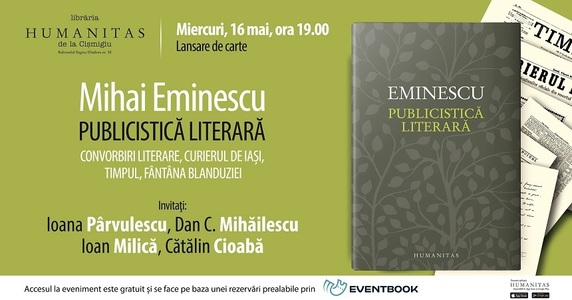 Volumul "Mihai Eminescu, Publicistică literară", lansat de Humanitas