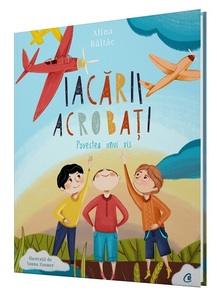 Cartea "Iacării acrobaţi. Povestea unui vis", de Alina Bâltâc, va fi lansată de 1 Iunie pe aerodromul Băneşti Prahova