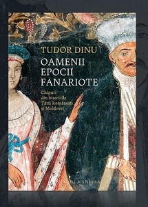 "Oamenii epocii fanariote. Chipuri din bisericile Ţării Româneşti şi Moldovei", de Tudor Dinu, lansat la Humanitas