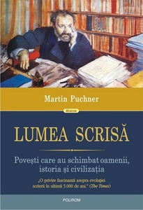 Volumul "Lumea scrisă", de Martin Puchner, care oferă momente-cheie din evoluţia literaturii, a apărut la Polirom