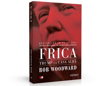 Volumul „Frica: Trump la Casa Albă”, scris de Bob Woodward, a apărut la editura Litera
