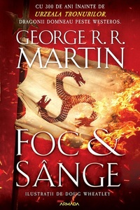 "Foc şi sânge", istoria Targaryenilor care începe înainte de "Urzeala Tronurilor" de George R.R. Martin, publicată de Nemira