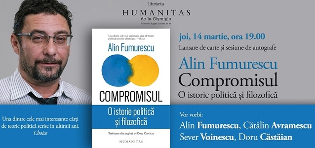 "Compromisul. O istorie politică şi filozofică", una dintre cele mai interesante cărţi de teorie politică, de Alin Fumurescu, lansată la Bucureşti