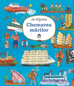 „Chemarea mărilor”, istoria navigaţiei pentru copii, de Ali Mitgutsch, lansată la editura Cartea Copiilor
