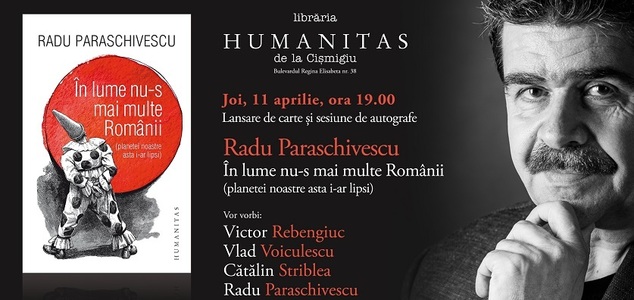 Radu Paraschivescu, în dialog cu Victor Rebengiuc, Vlad Voiculescu şi Cătălin Striblea despre volumul "În lume nu-s mai multe Românii"