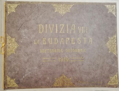 Albumul "Divizia a VII-a la Budapesta, septembrie - octombrie 1919", exponatul lunii august, la MNIR