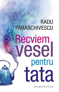 Noua carte semnată Radu Paraschivescu, "Recviem vesel pentru tata", la precomadă: Sper să vă emoţioneze şi să vă amuze cele nouă povestiri - VIDEO