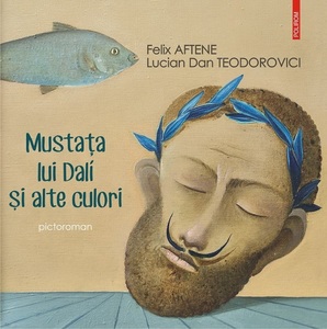 Vernisaj şi lansare "Mustaţa lui Dalí şi alte culori" de Felix Aftene şi Lucian Dan Teodorovici, la Galeria Artep din Iaşi