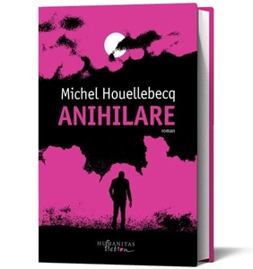 „Anihilare”, al optulea roman al lui Michel Houellebecq, în librării din 3 octombrie 
