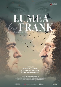 Spectacolul „Lumea lui Franck”, cu Adrian Titieni, Vlad Zamfirescu şi Ştefania Samfira, în premieră la Teatrul Tineretului Metropolis