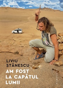 INTERVIU - Liviu Stănescu, autorul cărţii ”Am fost la capătul lumii”: Sunt un pierde-iarnă în locuri călduroase. Dorinţa mea de ducă este la fel de puternică cu dorinţa mea de a reveni acasă


