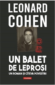 Volumul „Un balet de leproşi” de Leonard Cohen apare în colecţia Biblioteca Polirom