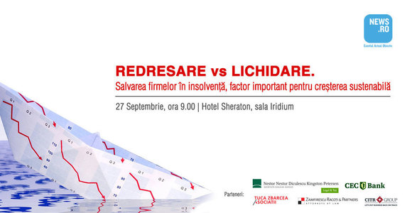 COMUNICAT DE PRESĂ: Conferinţă News.ro - REDRESARE VERSUS LICHIDARE. Salvarea firmelor în insolvenţă pentru asigurarea unei creşteri sustenabile