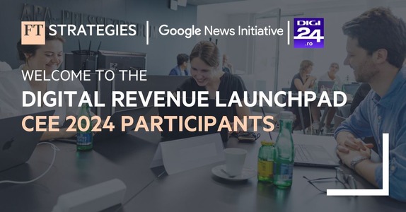 Digi24.ro participă la prima ediţie a programului Financial Times Strategies Digital Revenue Launchpad din Europa Centrală şi de Est
