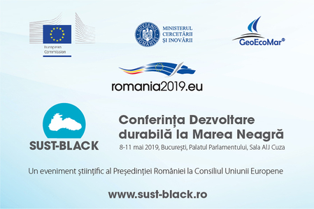 (P) Conferinţa "Dezvoltare durabilă la Marea Neagră"- SUST-BLACK 8-11 mai 2019 - Un eveniment ştiinţific al Preşedinţiei României la Consiliul Uniunii Europene