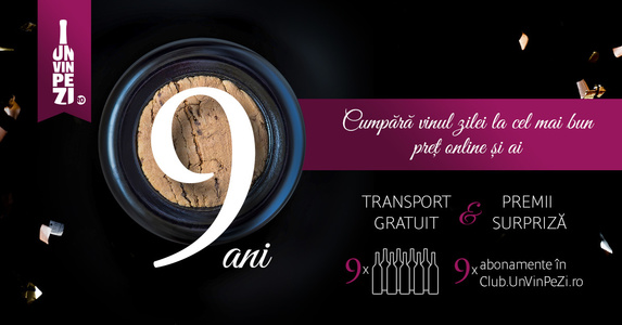 UnVinPeZi.ro împlineşte 9 ani şi oferă cadou transport gratuit, vinuri premium şi abonamente în Club.UnVinPeZi.ro