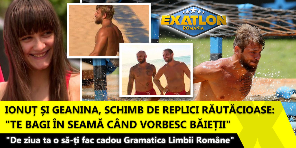 EXATLON 23 aprilie. Ionut si Geanina, schimb de replici rautacioase: "Te bagi in seama cand vorbesc baietii"- "De ziua ta o sa-ti fac cadou Gramatica Limbii Romane"