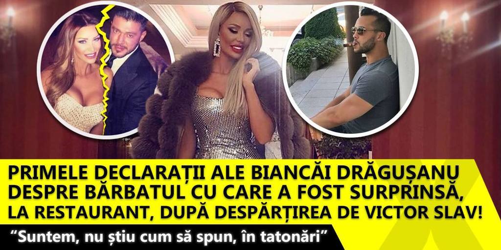 Primele declaratii ale Biancai Dragusanu despre barbatul cu care a fost surprinsa, la restaurant, dupa despartirea de Victor Slav! “Suntem, nu stiu cum sa spun, in tatonari” EXCLUSIV