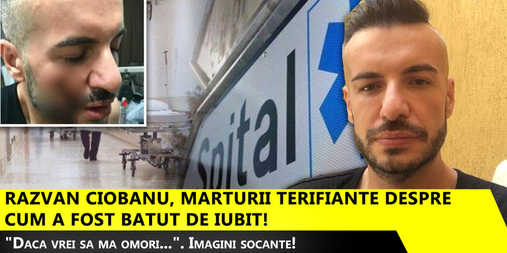 Razvan Ciobanu, marturii terifiante despre cum a fost batut de iubit! "Daca vrei sa ma omori...". Imagini socante!