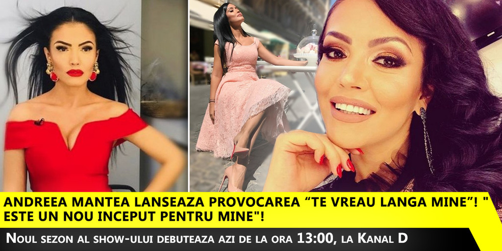 Andreea Mantea lanseaza provocarea “Te vreau langa mine”! "Este un nou inceput pentru mine"! Noul sezon al show-ului debuteaza azi de la ora 13:00, la Kanal D