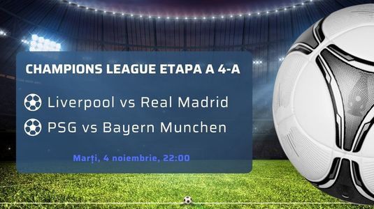 Meciuri de 5 stele în runda a 4-a din Champions League: Liverpool - Real Madrid şi PSG - Bayern München
