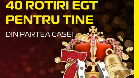 40 de rotiri la EGT-uri, din partea Casei. Ia-le acum!