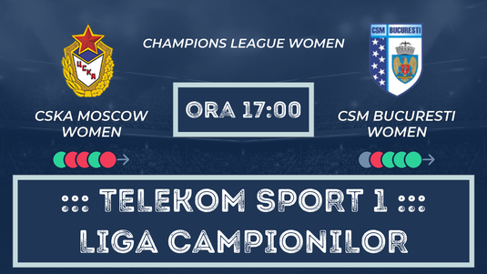 LIVE VIDEO | Telekom Sport 1 ora 17:00 ŢSKA Moscova - CSM Bucureşti. Echipa calificată merge mai departe în Final 4 Champions League