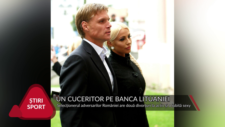 VIDEO | Selecţionerul Lituaniei, un mare cuceritor. Actuala iubită e cu 19 ani mai tânără şi e comparată cu Victoria Beckham
