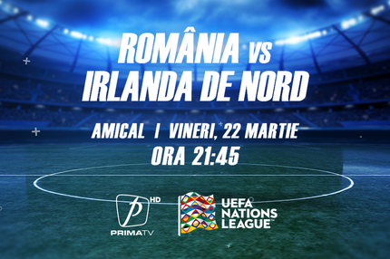 România - Irlanda de Nord, vineri, 22 martie, la Prima TV
