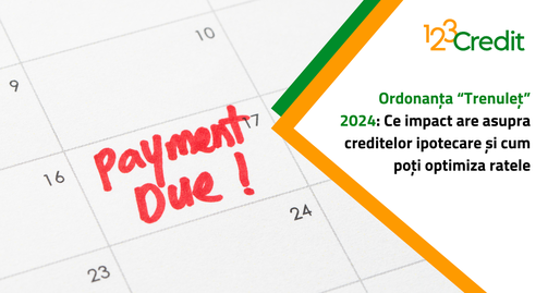 Ordonanța “Trenuleț” 2024: Ce impact are asupra creditelor ipotecare și cum poți optimiza ratele