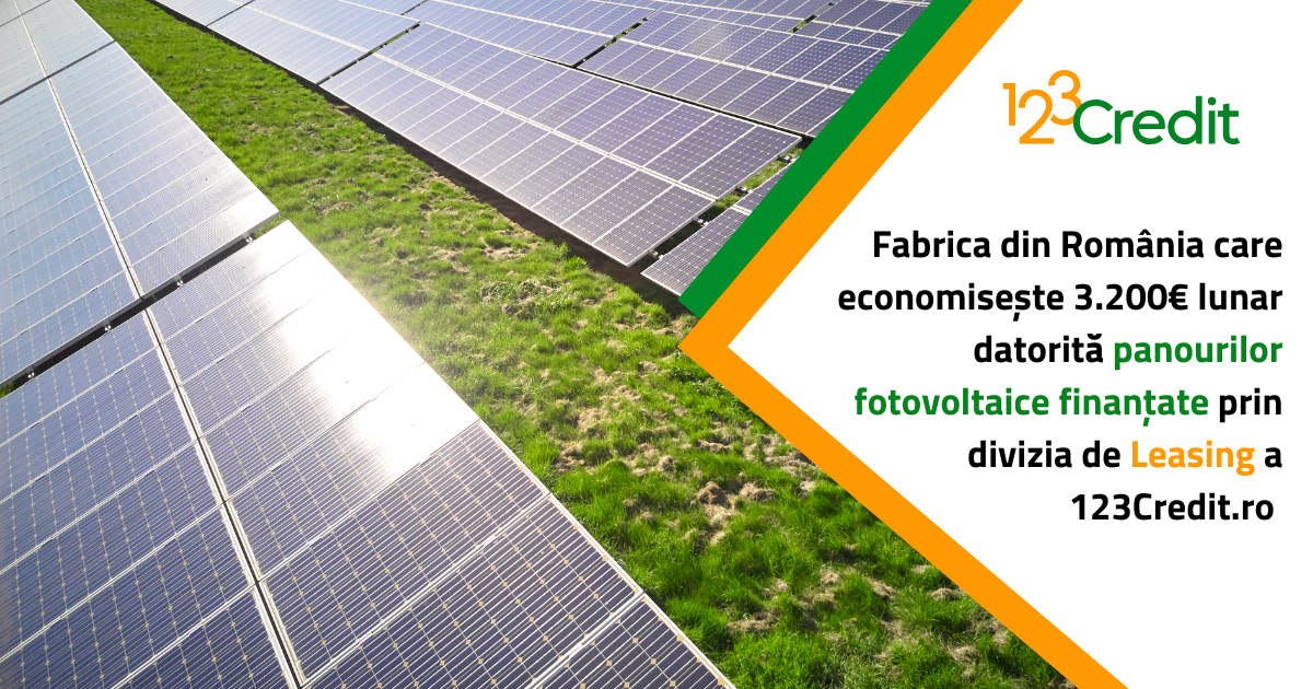 Fabrica din România care economisește 3.200€ lunar datorită panourilor fotovoltaice finanțate prin divizia de Leasing a 123Credit.ro