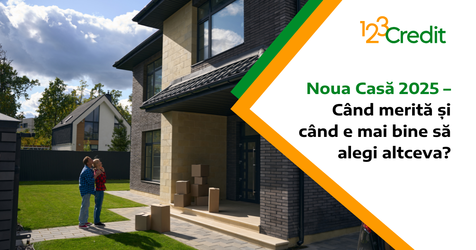 Noua Casă 2025 – Când merită și când e mai bine să alegi altceva?
