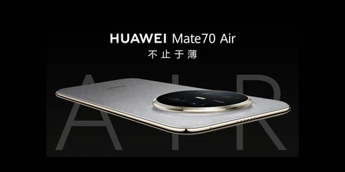 Huawei intră pe piața smartphone-urilor ultrasubțiri cu Mate 70 Air