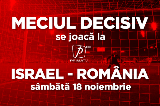 Israel-România, de la 21:45, la Prima TV! Televiziunile din portofoliul grupului Clever au pregătit programe speciale dedicate meciului