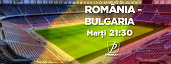 Meciul amical de fotbal România-Bulgaria, azi, de la 21:30, la Prima TV