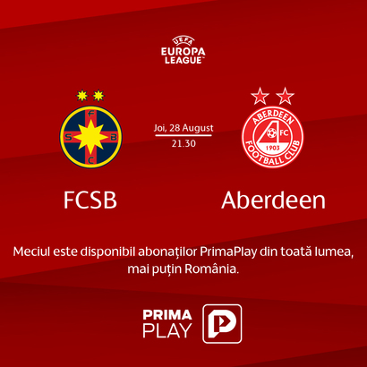 Prima Play transmite în exclusivitate meciul FCSB-Aberdeen pentru românii din diaspora