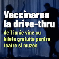 Bilete gratuite la teatre și muzee, pentru cei vaccinați pe 1 iunie la centrul drive-thru din Piața Constituției