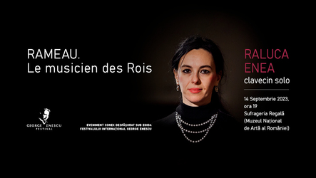 O seară „Rameau” în programarea Festivalului Internațional George Enescu
