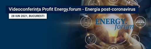 Investițiile în energie post-pandemie, ultimele date privind liberalizarea pieței electricității, detalii legate de cazul gazului din Marea Neagră - anunțate astăzi la Videoconferința Profit Energy.forum