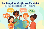 Top 5 greșeli ale părinților care îi împiedică pe copii să iubească limbile străine