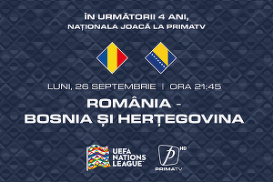 România - Bosnia-Herțegovina, de la ora 21.45, la Prima TV