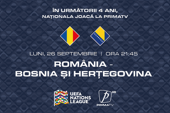 România - Bosnia-Herțegovina, de la ora 21.45, la Prima TV