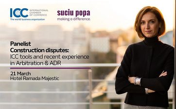 Luminița Popa, Managing Partner Suciu Popa, speaker în cadrul conferinței organizate de ICC: „Construction disputes: ICC tools and recent experience in Arbitration & ADR”