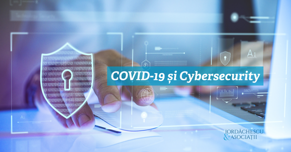 GUEST WRITER Iordăchescu & Asociații: COVID-19 și Cybersecurity